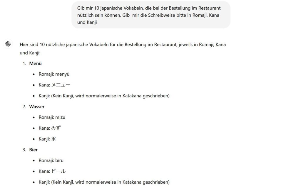 Antwort von ChatGPT auf die Anfrage: "Gib mir 10 japanische Vokabeln, die bei der Bestellung im Restaurant nützlich sein können. Gib  mir die Schreibweise bitte in Romaji, Kana und Kanji"