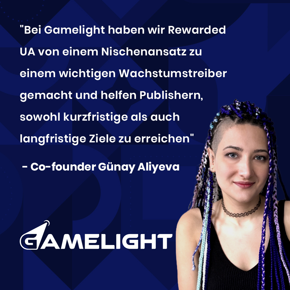 Zitate-Bild mit blauem Hintergrund und einem Bild von Günay Aliyeva, Co-Gründerin von Gamelight. Zitat: „Bei Gamelight haben wir Rewarded UA von einem Nischenansatz zu einem wichtigen Wachstumstreiber gemacht und helfen Publishern, sowohl kurzfristige als auch langfristige Ziele zu erreichen.“